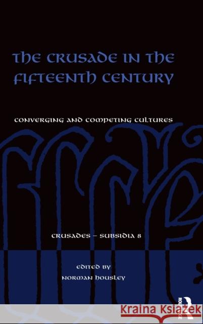 The Crusade in the Fifteenth Century: Converging and Competing Cultures Norman Housley Dr. Christoph Maier  9781472464712 Ashgate Publishing Limited - książka