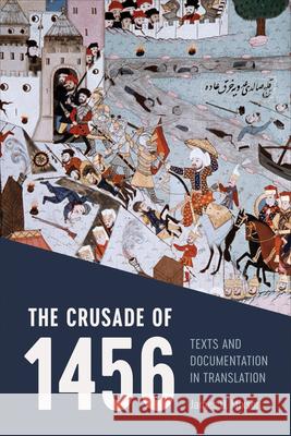 The Crusade of 1456: Texts and Documentation in Translation James D. Mixson 9781487505769 University of Toronto Press - książka