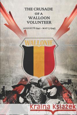 The Crusade of a Walloon Volunteer: August 8, 1941 - May 5, 1945 Chadwick Clark Martin Ridgway Andrea Sy 9781799206484 Independently Published - książka