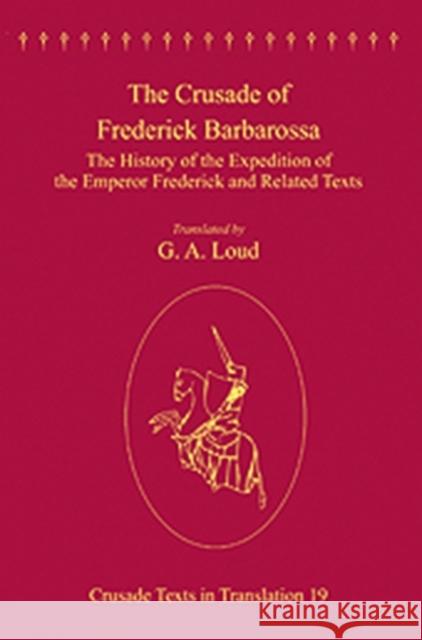 The Crusade of Frederick Barbarossa: The History of the Expedition of the Emperor Frederick and Related Texts Loud, G. a. 9780754665755 Ashgate Publishing Limited - książka