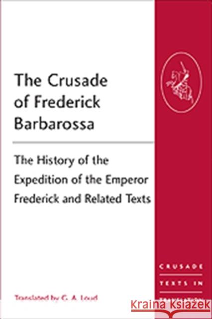 The Crusade of Frederick Barbarossa: The History of the Expedition of the Emperor Frederick and Related Texts Loud, G. a. 9781472413963 Crusade Texts in Translation - książka