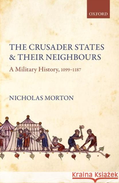 The Crusader States and Their Neighbours: A Military History, 1099-1187 Nicholas Morton 9780198824541 Oxford University Press, USA - książka