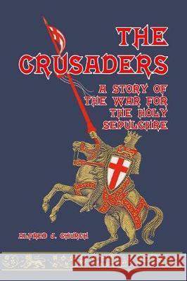 The Crusaders: A Story of the War for the Holy Sepulchre Church, Alfred J. 9781389630934 Blurb - książka