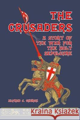 The Crusaders: A Story of the War for the Holy Sepulchre Church, Alfred J. 9781389631009 Blurb - książka