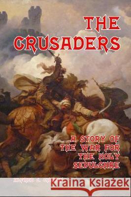 The Crusaders: A Story of the War for the Holy Sepulchre Rev Alfred J. Church George Morrow 9781494731953 Createspace Independent Publishing Platform - książka