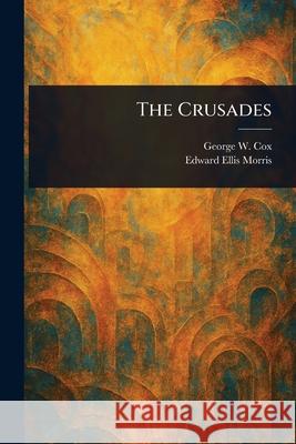 The Crusades George W. (George William) Cox Edward Ellis Morris 9781025252605 Anson Street Press - książka