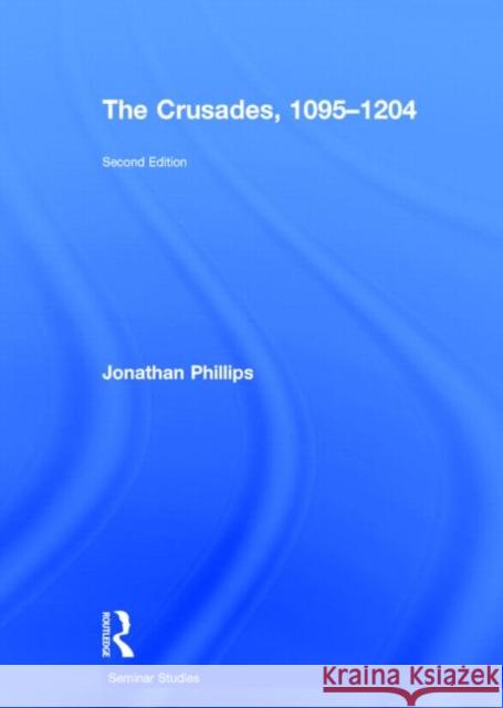 The Crusades, 1095-1204 Jonathan Phillips 9780415736367 Taylor & Francis - książka