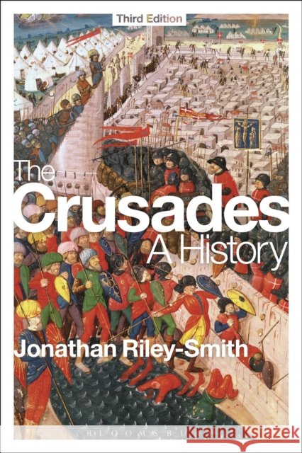 The Crusades: A History: Third Edition Riley-Smith, Jonathan 9781472513519 Bloomsbury Academic - książka