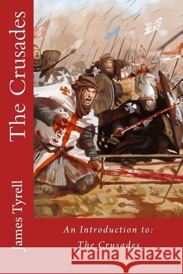 The Crusades: An Introduction to: The Crusades Tyrell, James 9781523356966 Createspace Independent Publishing Platform - książka