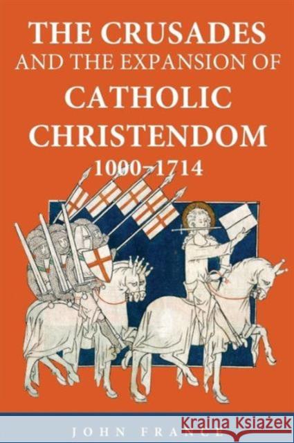 The Crusades and the Expansion of Catholic Christendom, 1000-1714 John France 9780415371285  - książka