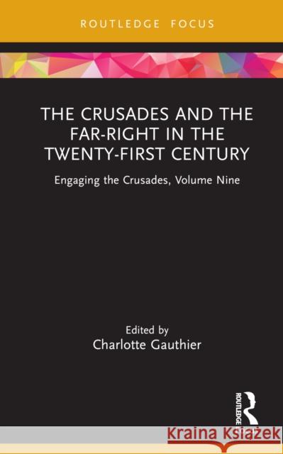 The Crusades and the Far-Right in the Twenty-First Century: Engaging the Crusades, Volume Nine Charlotte Gauthier 9780367470432 Routledge - książka