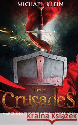 The Crusades: Marching Through The middle Ages Klein, Michael 9781539110033 Createspace Independent Publishing Platform - książka
