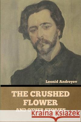 The Crushed Flower, and Other Stories Leonid Andreyev 9781636377056 Bibliotech Press - książka