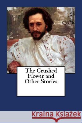 The Crushed Flower and Other Stories Leonid Andreyev Herman Bernstein 9781981633791 Createspace Independent Publishing Platform - książka