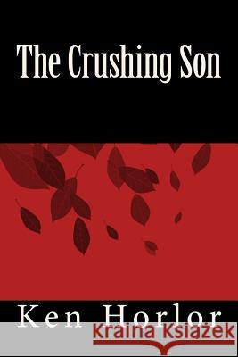 The Crushing Son Ken Horlor 9781530815661 Createspace Independent Publishing Platform - książka