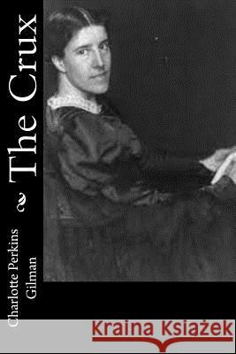 The Crux Charlotte Perkins Gilman 9781539561712 Createspace Independent Publishing Platform - książka