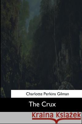 The Crux Charlotte Perkins Gilman 9781544872353 Createspace Independent Publishing Platform - książka