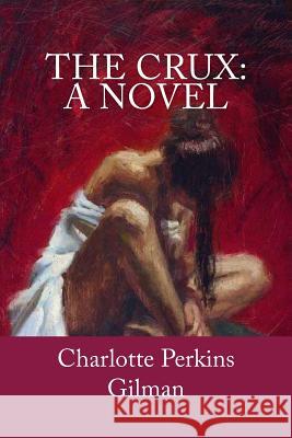 The Crux Charlotte Perkins Gilman 9781545455852 Createspace Independent Publishing Platform - książka