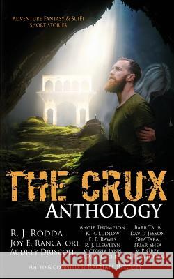 The Crux Anthology: Adventure Science Fiction and Fantasty Stories from 16 International Authors Rachael Ritchey R J Rodda Joy E Rancatore 9780997203363 RR Publishing - książka