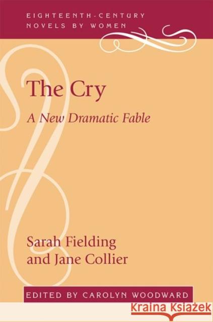 The Cry: A New Dramatic Fable Sarah Fielding Jane Collier Carolyn Woodward 9780813174105 University Press of Kentucky - książka