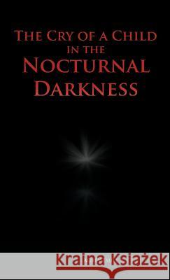 The Cry of a Child in the Nocturnal Darkness Agrey Emile a. Coudakpo 9781466963979 Trafford Publishing - książka