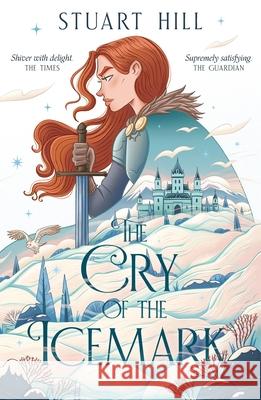 The Cry of the Icemark (2019 reissue) Stuart Hill 9781912626533 Chicken House Ltd - książka