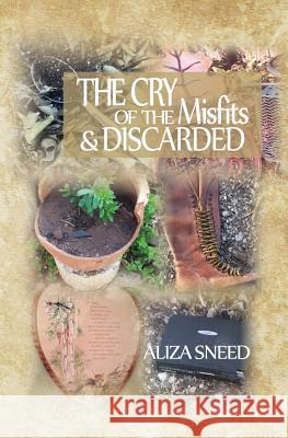 The Cry of the Misfits and the Discarded Aliza Sneed 9780692606285 Aliza Sneed - książka