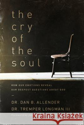 The Cry of the Soul: How Our Emotions Reveal Our Deepest Questions about God Dan B., Allender Tremper, III Longman 9781576831809 Navpress Publishing Group - książka