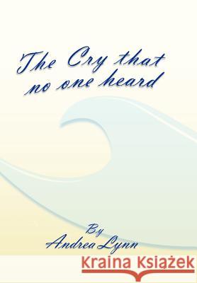 The Cry That No One Heard Andrea Lynn 9781465360267 Xlibris Corporation - książka
