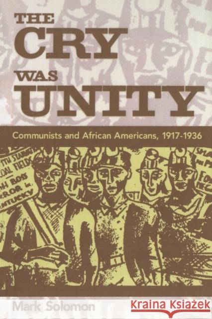 The Cry Was Unity: Communists and African Americans, 1917-36 Solomon, Mark 9781578060955 University Press of Mississippi - książka