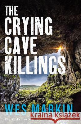 The Crying Cave Killings: A BRAND NEW completely gripping crime thriller from Wes Markin for 2023 Wes Markin   9781804837689 Boldwood Books Ltd - książka