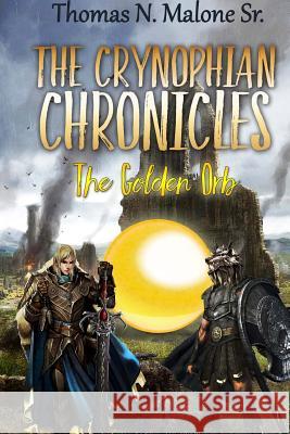 The Crynophian Chronicles: Book One The Golden Orb Malone, Thomas N., Sr. 9781514675786 Createspace Independent Publishing Platform - książka