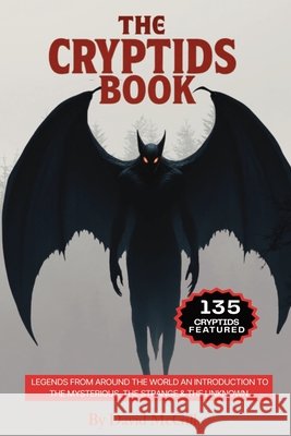 The Cryptids Book: Legends From Around The World An Introduction To The Mysterious, The Strange & The Unknown 135 Cryptids Featured McGill, David 9798268273489 Independently Published - książka
