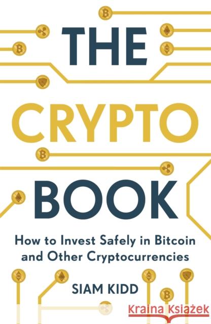 The Crypto Book: How to Invest Safely in Bitcoin and Other Cryptocurrencies Siam Kidd 9781473693326 John Murray Press - książka