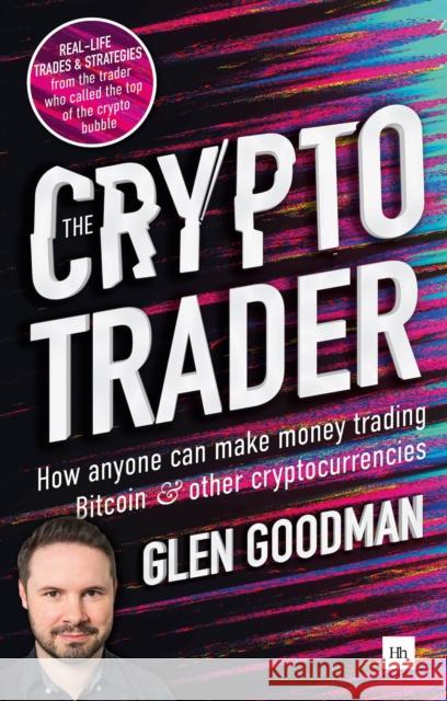 The Crypto Trader: How anyone can make money trading Bitcoin and other cryptocurrencies Glen Goodman   9780857197177 Harriman House Publishing - książka