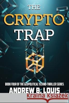 The Crypto Trap Andrew B. Louis 9781954396333 Barringer Publishing/Schlesinger Advertising - książka