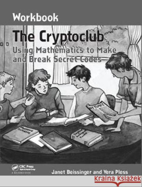 The Cryptoclub Workbook: Using Mathematics to Make and Break Secret Codes Beissinger, Janet 9781138413146 Taylor and Francis - książka