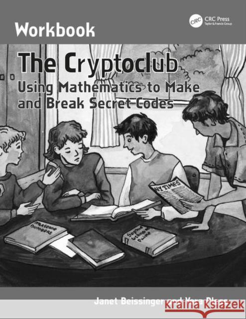 The Cryptoclub Workbook: Using Mathematics to Make and Break Secret Codes Beissinger, Janet 9781568812984 AK Peters - książka