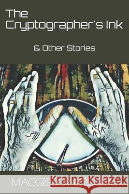 The Cryptographer's Ink: & Other Stories MacGregor Douglas 9798653935541 Independently Published - książka