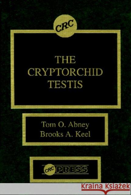 The Cryptorchid Testis Tom O. Abney Brooks A. Keel 9780849347511 CRC Press - książka