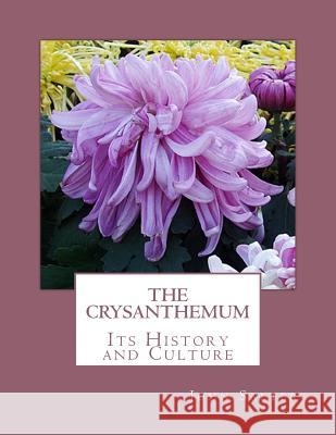 The Crysanthemum: Its History and Culture John Salter Roger Chambers 9781987797749 Createspace Independent Publishing Platform - książka