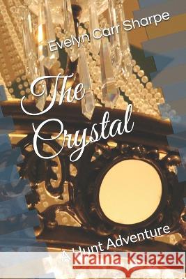 The Crystal: A Hunt Adventure Evelyn Carr Sharpe   9781549505201 Independently Published - książka