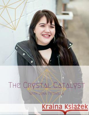 The Crystal Catalyst: Step into your power, experience true freedom and live your dream life. Petrella, Jenn 9781987497205 Createspace Independent Publishing Platform - książka