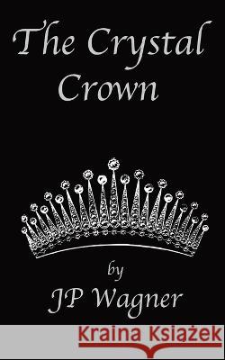 The Crystal Crown: A Chronicles of Avantir Short Story Jp Wagner Beth Wagner 9781990862090 Wagner Productions - książka