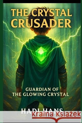 The Crystal Crusader: Guardian of the Glowing Crystal Hadi Hans 9798873744039 Independently Published - książka