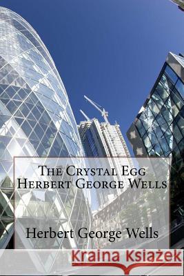 The Crystal Egg Herbert George Wells Herbert George Wells Paula Benitez 9781545111567 Createspace Independent Publishing Platform - książka