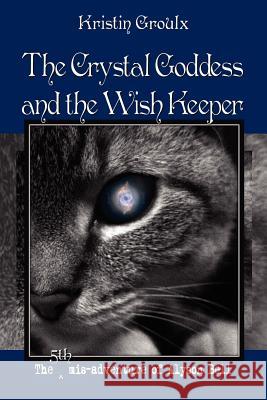 The Crystal Goddess and the Wish Keeper Kristin Groulx Eric D. Goodman  9780981131535 The Tenth Muse Books - książka