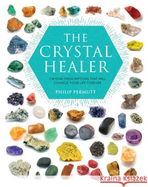The Crystal Healer: Crystal Prescriptions That Will Change Your Life Forever Philip Permutt 9781904991632 Ryland Peters & Small - książka