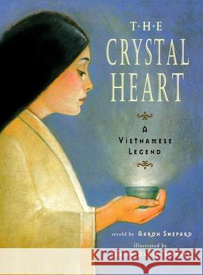 The Crystal Heart: A Vietnamese Legend (25th Anniversary Edition) Aaron Shepard Joseph Daniel Fiedler 9781620356302 Skyhook Press - książka