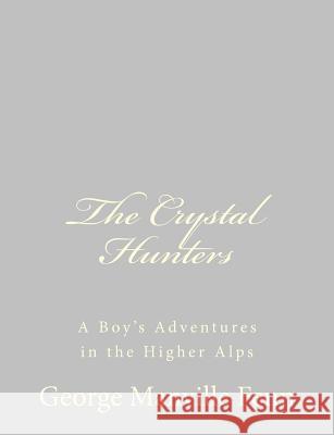 The Crystal Hunters: A Boy's Adventures in the Higher Alps George Manville Fenn 9781484057247 Createspace - książka